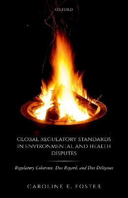 Global Regulatory Standards in Environmental and Health Disputes - Caroline E. Foster