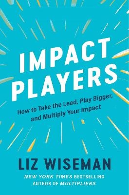 Impact Players - Liz Wiseman