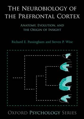 Neurobiology of the Prefrontal Cortex -  Richard E. Passingham,  Steven P. Wise