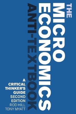 The Microeconomics Anti-Textbook - Rod Hill, Tony Myatt