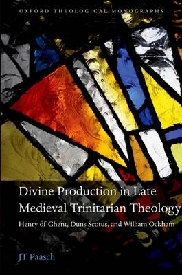 Divine Production in Late Medieval Trinitarian Theology -  JT Paasch