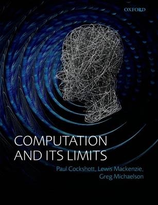 Computation and its Limits -  Paul Cockshott,  Lewis M. Mackenzie,  Gregory Michaelson