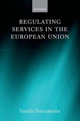 Regulating Services in the European Union -  Vassilis Hatzopoulos