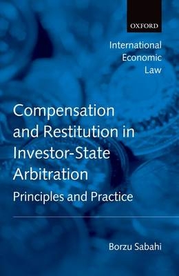 Compensation and Restitution in Investor-State Arbitration -  Borzu Sabahi