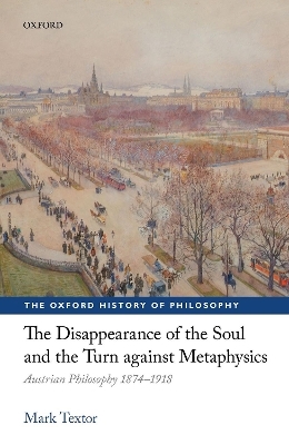 The Disappearance of the Soul and the Turn against Metaphysics - Mark Textor