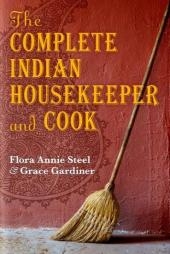 Complete Indian Housekeeper and Cook -  Grace Gardiner,  Flora Annie Steel