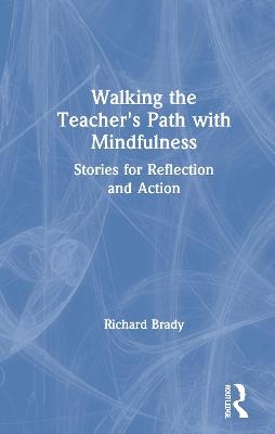 Walking the Teacher's Path with Mindfulness - Richard Brady