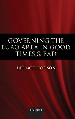 Governing the Euro Area in Good Times and Bad -  Dermot Hodson