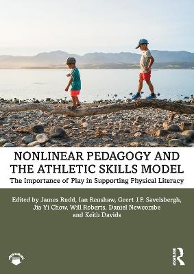 Nonlinear Pedagogy and the Athletic Skills Model - James Rudd, Ian Renshaw, Geert Savelsbergh, Jia Yi Chow, Will Roberts