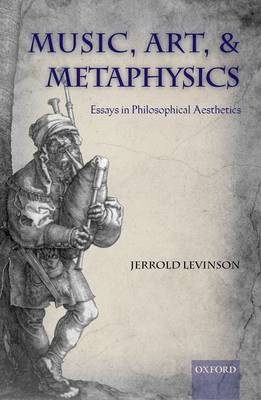 Music, Art, and Metaphysics -  Jerrold Levinson