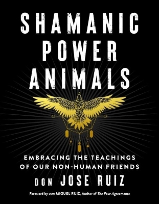 Shamanic Power Animals - Don Jose Ruiz