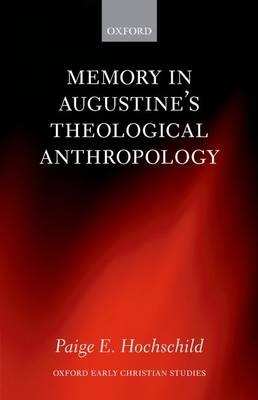 Memory in Augustine's Theological Anthropology -  Paige E. Hochschild