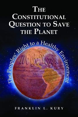 The Constitutional Question to Save the Planet - Franklin L. Kury