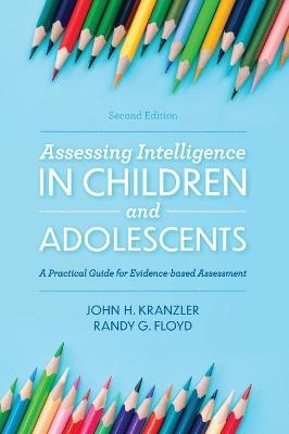 Assessing Intelligence in Children and Adolescents - John H. Kranzler, Randy G. Floyd