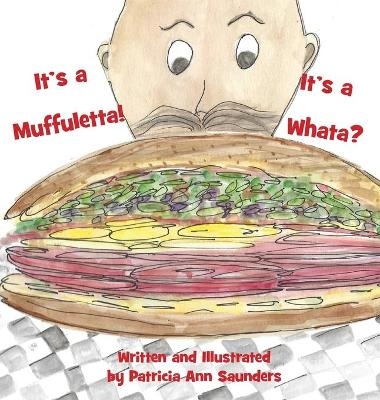 It's a Muffuletta! It's a Whata? - Patricia Ann Saunders