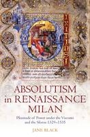 Absolutism in Renaissance Milan -  Jane Black