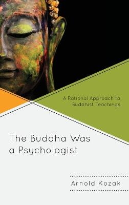 The Buddha Was a Psychologist - Arnold Kozak