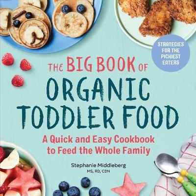 The Big Book of Organic Toddler Food - Stephanie Middleberg MS CDN  RD