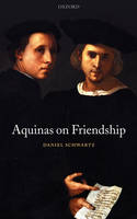 Aquinas on Friendship -  Daniel Schwartz