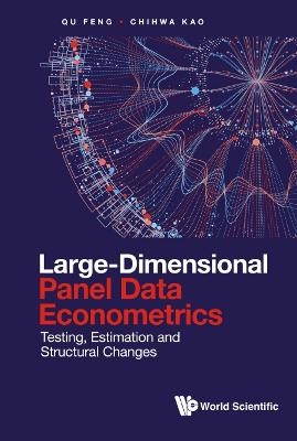 Large-dimensional Panel Data Econometrics: Testing, Estimation And Structural Changes - Feng Qu, Chihwa Kao