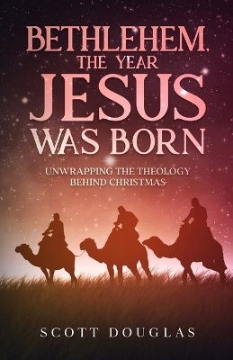 Bethlehem, the Year Jesus Was Born - Scott Douglas