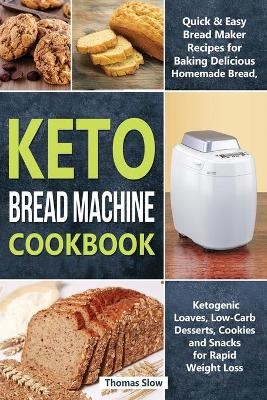 Keto Bread Machine Cookbook - Thomas Slow