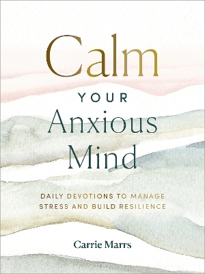 Calm Your Anxious Mind - Carrie Marrs