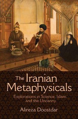 The Iranian Metaphysicals - Alireza Doostdar