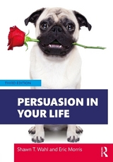 Persuasion in Your Life - Wahl, Shawn T.; Morris, Eric