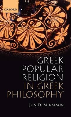 Greek Popular Religion in Greek Philosophy -  Jon Mikalson