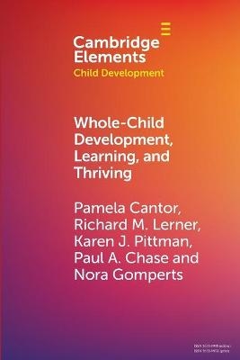 Whole-Child Development, Learning, and Thriving - Pamela Cantor, Richard M. Lerner, Karen J. Pittman, Paul a. Chase, Nora Gomperts