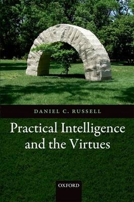 Practical Intelligence and the Virtues -  Daniel C. Russell