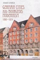 German Cities and Bourgeois Modernism, 1890-1924 -  Maiken Umbach