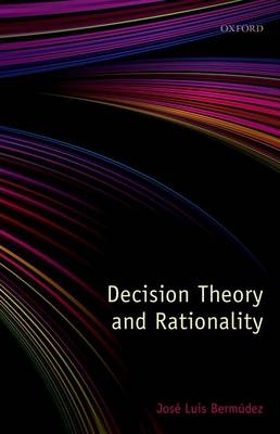 Decision Theory and Rationality -  Jose Luis Bermudez