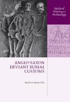 Anglo-Saxon Deviant Burial Customs -  Andrew Reynolds