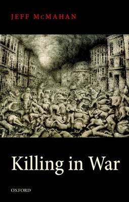 Killing in War -  Jeff McMahan