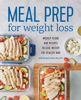 Meal Prep for Weight Loss - Kelli Shallal RD