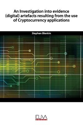 An Investigation into evidence (digital) artefacts resulting from the use of Cryptocurrency applications - Stephen Blenkin