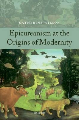 Epicureanism at the Origins of Modernity -  Catherine Wilson