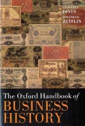 Oxford Handbook of Business History -  Geoffrey Jones,  Jonathan Zeitlin