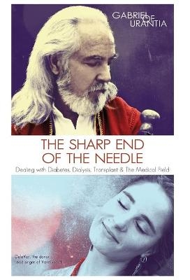 The Sharp End Of The Needle (Dealing With Diabetes, Dialysis, Transplant And The Medical Field) -  Gabriel of Urantia