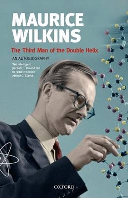 Maurice Wilkins: The Third Man of the Double Helix -  Maurice Wilkins