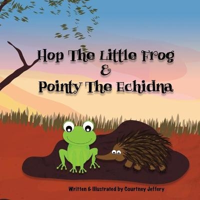 Hop The Little Frog & Pointy The Echidna - Courtney Jeffery