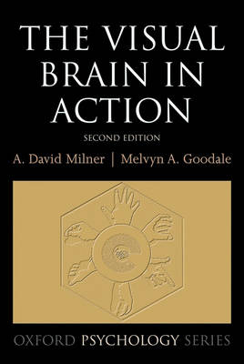 Visual Brain in Action -  Mel Goodale,  David Milner