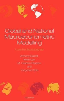 Global and National Macroeconometric Modelling -  Anthony Garratt,  Kevin Lee,  M. Hashem Pesaran,  Yongcheol Shin