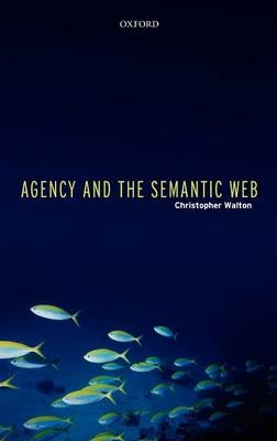 Agency and the Semantic Web -  Christopher Walton