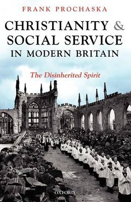 Christianity and Social Service in Modern Britain -  Frank Prochaska