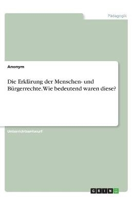 Die Erklärung der Menschen- und Bürgerrechte. Wie bedeutend waren diese? -  Anonym