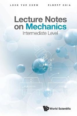 Lecture Notes On Mechanics: Intermediate Level - Lock Yue Chew, Elbert Ee Min Chia