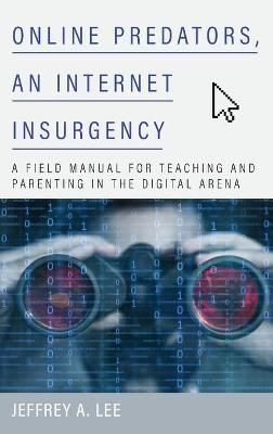 Online Predators, an Internet Insurgency - Jeffrey A. Lee